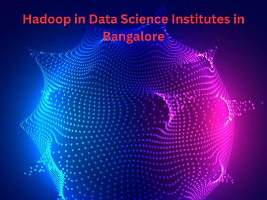 Hadoop In Data Science Institutes In Bangalore