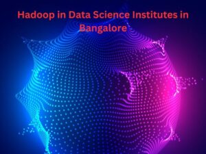 Read more about the article Hadoop in Data Science Institutes in Bangalore