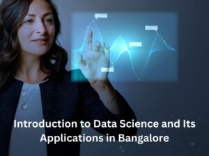 Read more about the article Introduction to Data Science and Its Applications in Bangalore