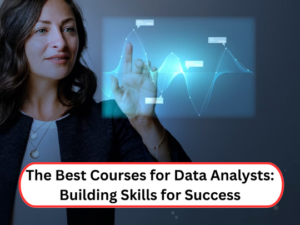 Read more about the article The Best Courses for Data Analysts: Building Skills for Success