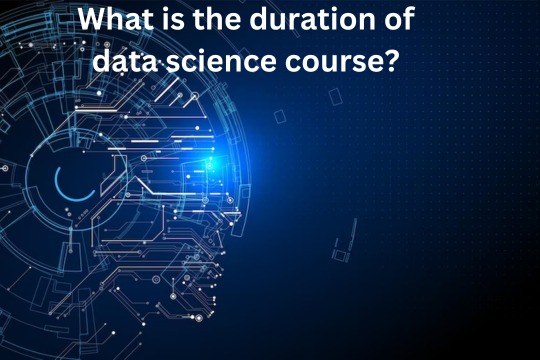 You are currently viewing What is the duration of data science course?