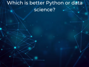 Read more about the article Which is better Python or data science?