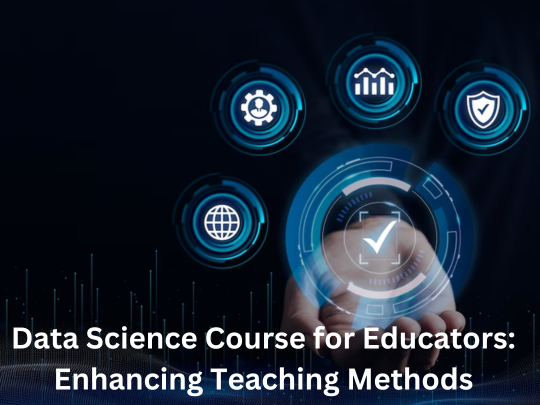 Read more about the article Data Science Course for Educators: Enhancing Teaching Methods