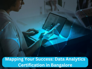 Read more about the article Mapping Your Success: Data Analytics Certification in Bangalore