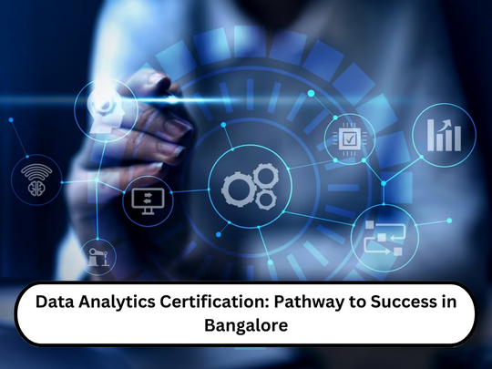 Read more about the article Data Analytics Certification: Pathway to Success in Bangalore