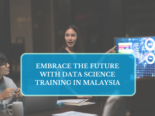 Read more about the article Embrace the Future with Data Science Training in Malaysia